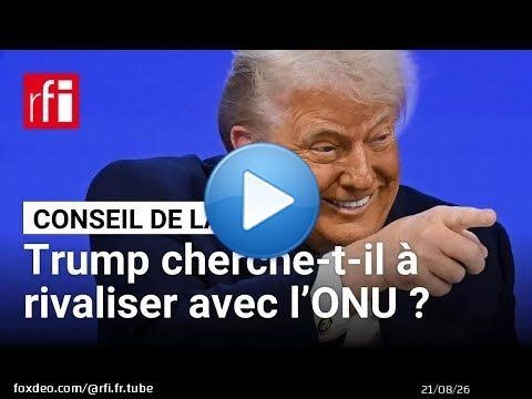 Conseil de la paix : Trump cherche-t-il à rivaliser avec l’ONU ? • RFI