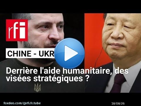 La Chine promet une nouvelle aide humanitaire à l'Ukraine, un geste stratégique • RFI