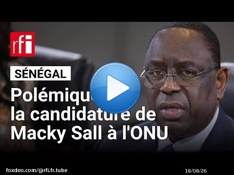 Sénégal : la candidature de Macky Sall à l'ONU divise la classe politique • RFI