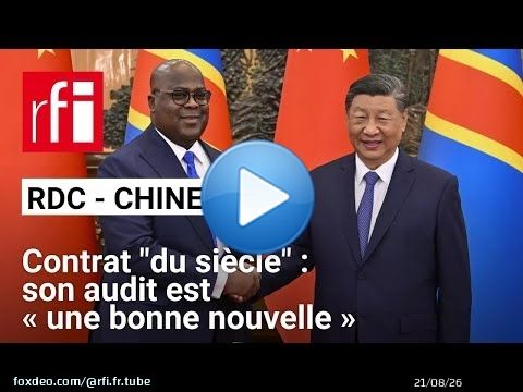 'Contrat du siècle' RDC - Chine: «C'est une bonne nouvelle que cet audit soit lancé» • RFI