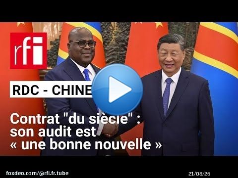 'Contrat du siècle' RDC - Chine: «C'est une bonne nouvelle que cet audit soit lancé» • RFI