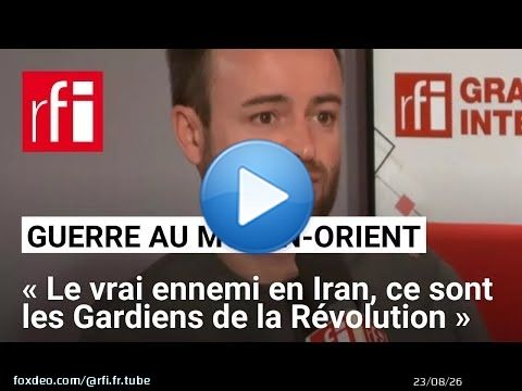 Louis Arnaud : « Aujourd'hui, le vrai ennemi en Iran, ce sont les Gardiens de la Révolution »