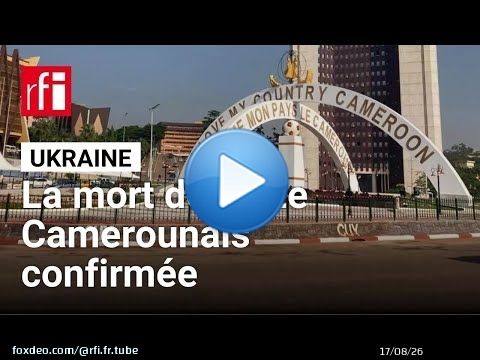 Cameroun : Yaoundé confirme le décès de seize ressortissants en Ukraine • RFI