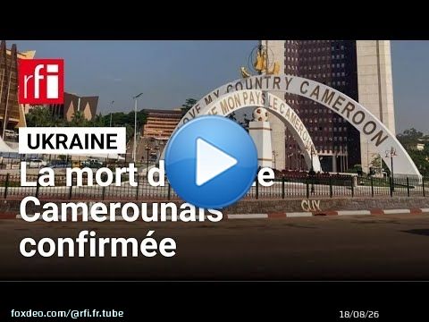 Cameroun : Yaoundé confirme le décès de seize ressortissants en Ukraine • RFI