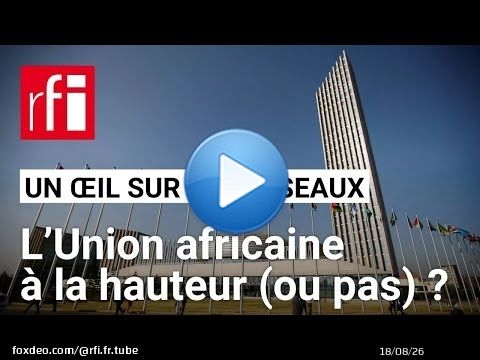 L’Union africaine est-elle à la hauteur de sa mission ? • RFI