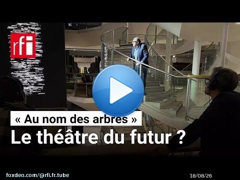 « Au nom des arbres », le théâtre du futur ? • RFI