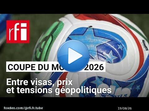 Mondial 2026 : flambée des prix, rêve suspendu au visa et incertitudes géopolitiques • RFI