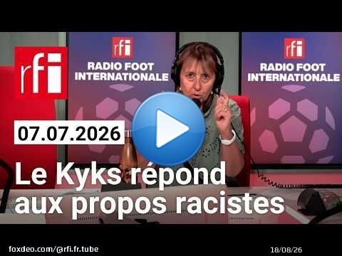 Mondial 2026 : le Kyks répond aux propos racistes - Radio Foot Internationale 7 juillet 2026