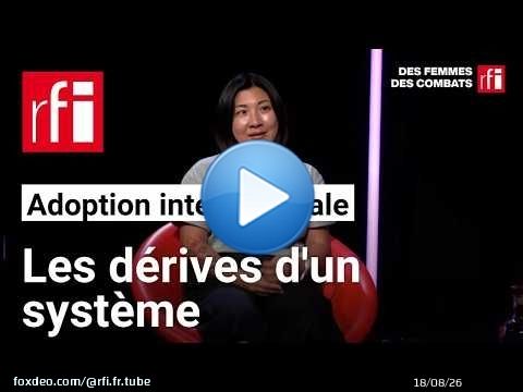 Adoption internationale : les dérives d'un système #DesFemmesDesCombats • RFI