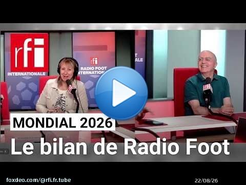Mondial 2026 : le bilan, par Radio Foot Internationale - 20 juillet 2026
