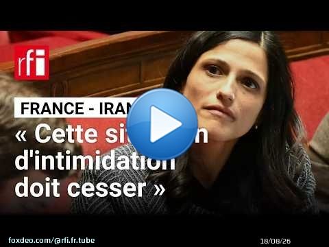 La France cible de pressions iraniennes : « Cette situation d'intimidation doit cesser »