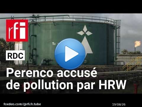 RDC : l'ONG Human Rights Watch accuse l'entreprise Perenco de pollution au Kongo-Central • RFI