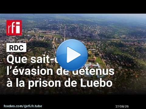 RDC : que sait-on de l’évasion spectaculaire de détenus à la prison de Luebo ? • RFI
