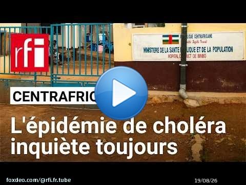 Centrafrique : l'épidémie de choléra continue de susciter l’inquiétude • RFI