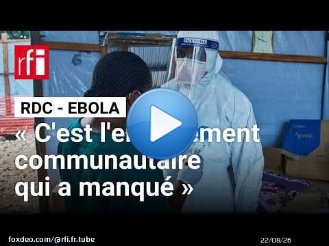 Ebola en RDC : quelle est la situation sur le terrain ? • RFI