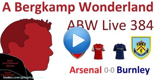 ABW Live 384 : Arsenal 0-0 Burnley (Premier League)  Danny, Nick @NickFights & Deac @DeaconJustified  #YouTube   #Twitch   #Twitter   #Facebook   #Spotify   #ArsBur