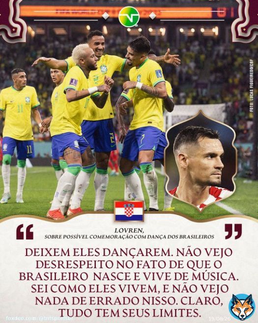'DEIXEM ELES DAN&Ccedil;AREM'  Rival do Brasil na pr&oacute;xima sexta, o zagueiro croata Lovren deixou bem claro a sua opini&atilde;o sobre uma poss&iacute;vel comemora&ccedil;&atilde;o com dan&ccedil;a dos atletas brasileiros.  #TNTSportsNoQatar