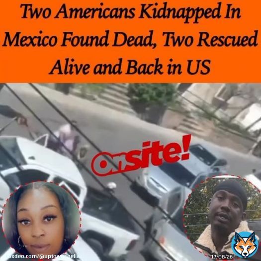 The 2 That Survived The Mexico Kidnapping Are Back In The US