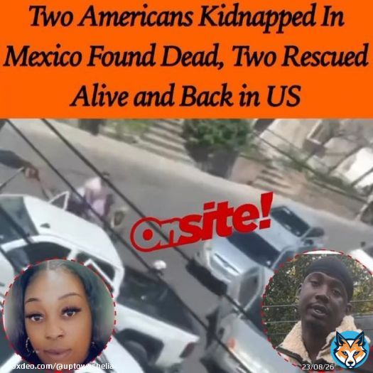The 2 That Survived The Mexico Kidnapping Are Back In The US