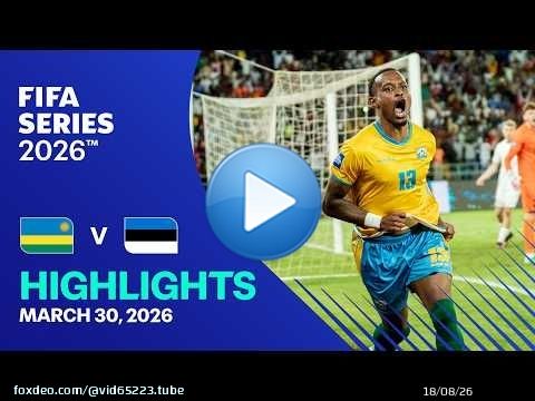 À LA UNE : Rwanda contre Estonie | FIFA Series 2026