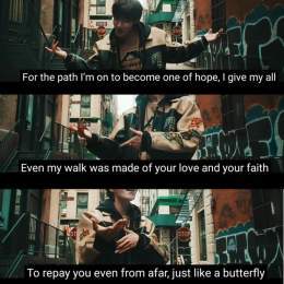 " for the path I'm on to become one of hope, I give my all  Even my walk was made of your love and your faith  To repay you even from afar, just like a butterfly"  I felt this on my heart