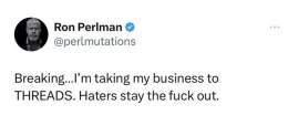 Breaking ...  Ron Perlman has quit Twitter for the 1,536th time.