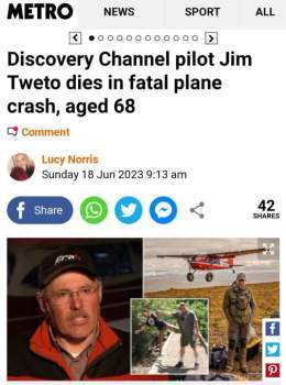 Discovery Channel Pilot Jim Tweto dies in fatal plane crash, aged 68  Discovery Channel&rsquo;s&nbsp;Flying Wild Alaska&nbsp;star Jim Tweto was killed after a small plane crashed shortly after it took off on Friday morning.