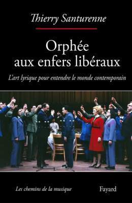&laquo;&nbsp; L&rsquo;&eacute;norme travail de r&eacute;flexion et de recherche ouvre des perspectives inattendues&nbsp;&raquo;   &laquo;&nbsp;Orph&eacute;e aux enfers lib&eacute;raux&nbsp;&raquo; de Thierry Santurenne dans @Forumopera   @EditionsFay