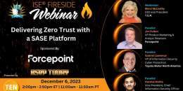 Join Forcepoint's Jim Fulton, VP of Product Marketing &amp; Analyst Relations, on the ISE Fireside Webinar where they will be talking about "Delivering Zero Trust with a SASE Platform." Register now: