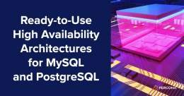 Ready-to-Use High Availability Architectures for MySQL and PostgreSQL   #Postgres #MySQL