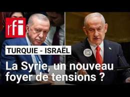 Israël–Turquie : pourquoi la Syrie devient-elle un nouveau foyer de tensions ? • RFI