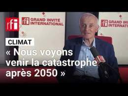 « Nous voyons venir la catastrophe après 2050 », alerte le climatologue Jean Jouzel • RFI