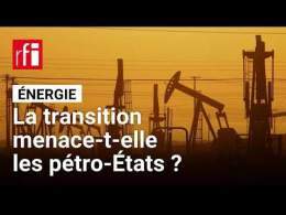 Transition énergétique : la facture de l'après-pétrole sera lourde pour les pétro-États