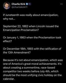 Charlie Kirk doesn&rsquo;t know why June 19th is celebrated in America.  Let&rsquo;s help him out&hellip;  Juneteenth commemorates the order issued by Major General Gordon Granger proclaiming freedom for all enslaved people in Texas on June 19, 1865,