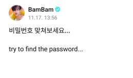BamBam posted a locked post that needs a password and he&rsquo;s asking us to find the password... pls   BAMBAM IN WEVERSE #WELCOME_BAMBAM