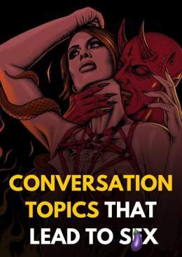 Conversation Topics That Build Attraction &amp; Can Lead to S&pound;x (Naturally)  OPEN THREAD